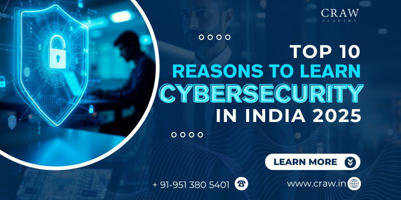 Top 10 Reasons to Learn Cybersecurity in India 2025