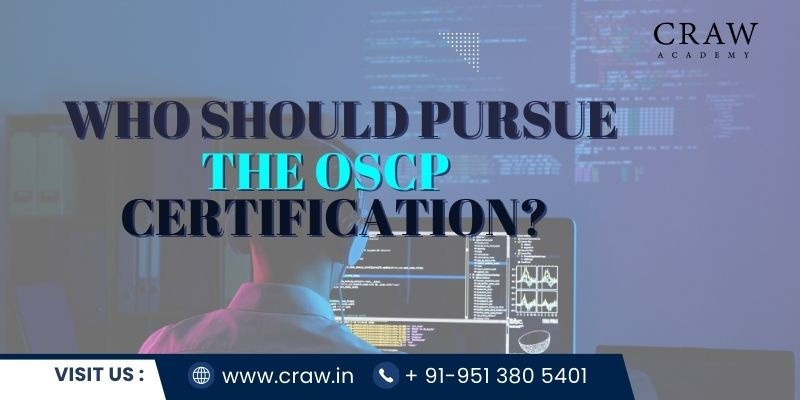 Who Should Pursue the OSCP Certification Training?