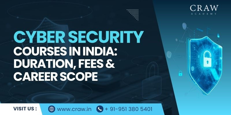 Cybersecurity Courses in India: Duration, Fees & Career Scope