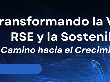 Transformando la Visión de la RSE y la Sostenibilidad: Un Camino hacia el Crecimiento Sostenible