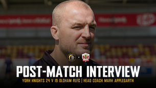 Post-Match Interview: York Knights V Oldham RLFC