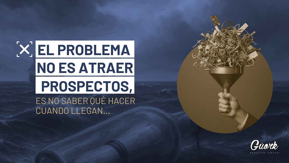 El problema no es atraer prospectos, es no saber qué hacer cuando llegan