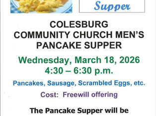 Colesburg Community Church Men's Pancake Supper will be held on Wednesday, March 18th