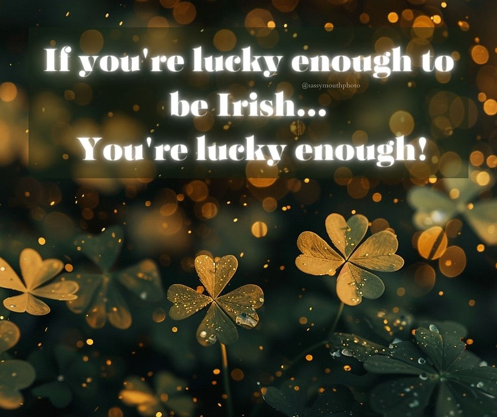 If you're lucky enough to be Irish, you're lucky enough