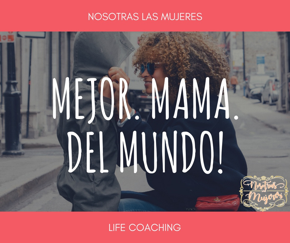 La mejor mamá del mundo eres tú!