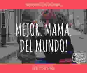 La mejor mamá del mundo eres tú!