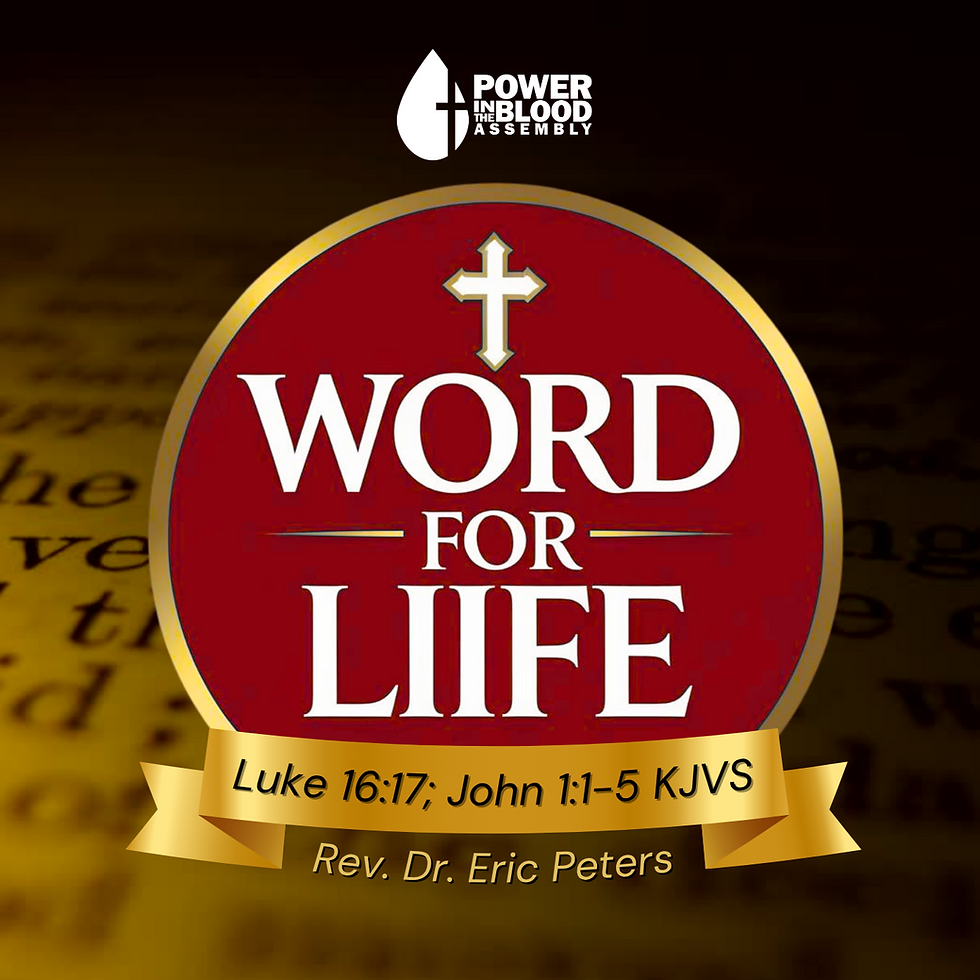 Word For Life | Luke16:17; John 1:1-5 | Rev. Dr. Eric Peters