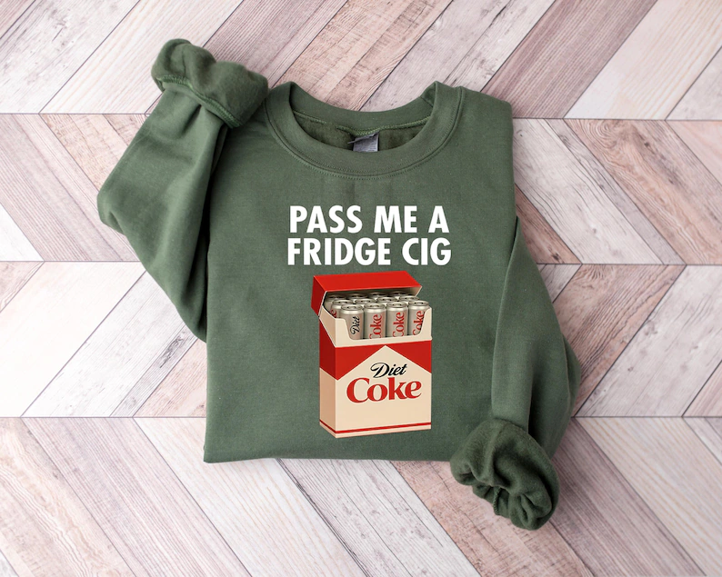 Just A Fridge Cigarette Coke Sweatshirt, I Need A Diet Coke Shirt, Coke Lover Sh