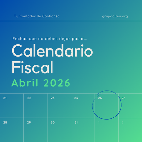 Calendario Fiscal SAT Abril 2026: declaración anual y obligaciones explicadas