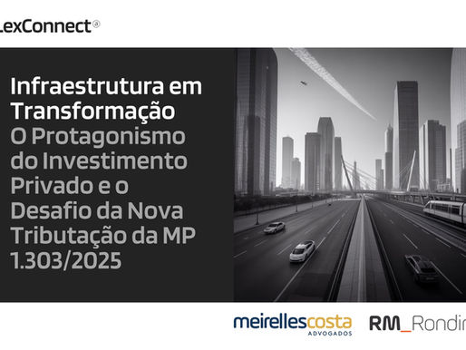 Infraestrutura em Transformação: O Protagonismo do Investimento Privado e o Desafio da Nova Tributação da MP 1.303/2025