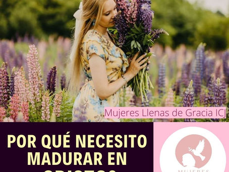 POR QUÉ NECESITO MADURAR EN CRISTO?