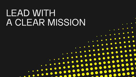 Why a clear mission can be a business leader’s most powerful advantage