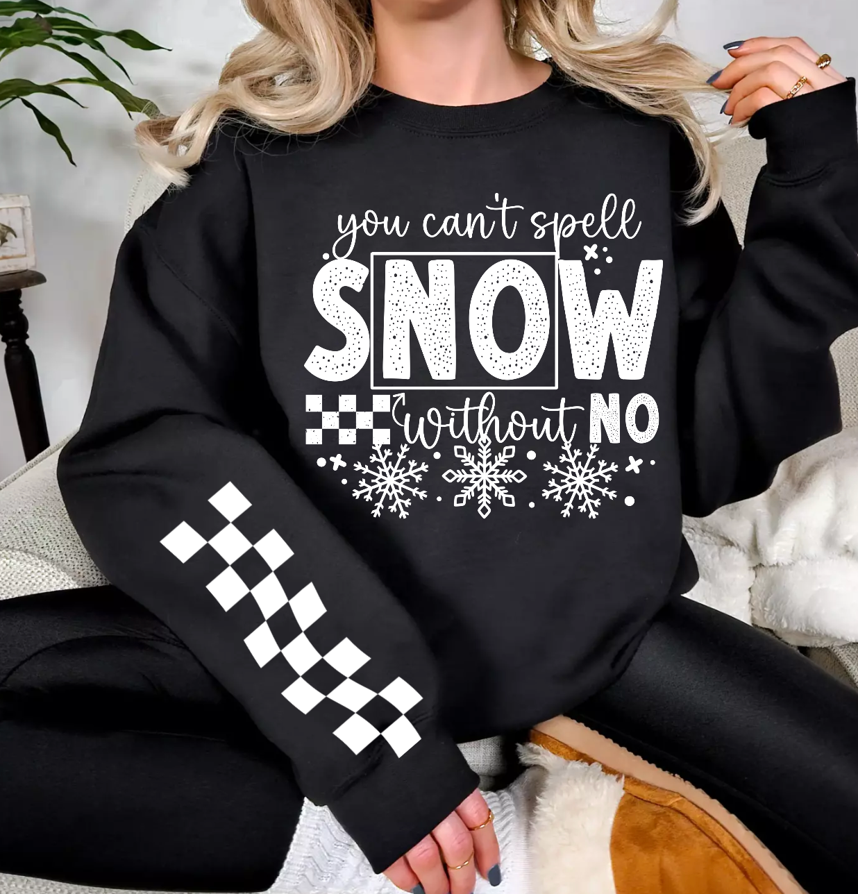 You Can't Spell Snow Without No Sweatshirt
