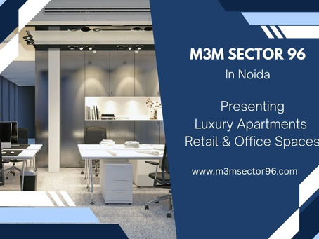 M3M Sector 96 Noida: Luxury Apartments & Premium Retail/Office Spaces