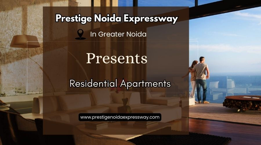 Prestige Noida Expressway – Luxury Residential Apartments in Greater Noida