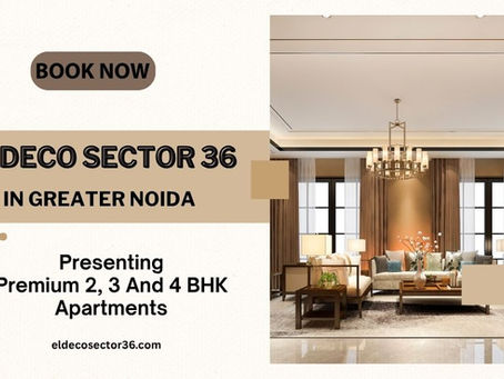 Eldeco Sector 36 In Greater Noida: A Modern Haven Offering Premium 2, 3 and 4 BHK Apartments