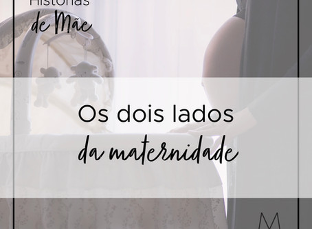 Os dois lados da maternidade