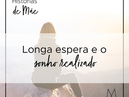 A longa espera e o sonho realizado