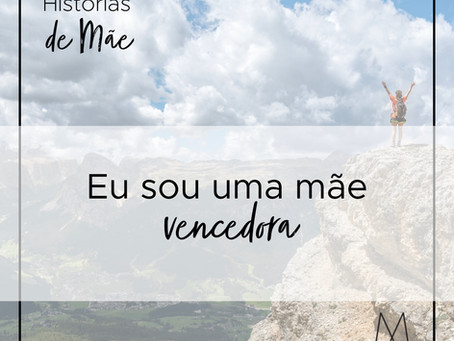 Eu sou uma mãe vencedora