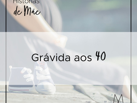 Grávida aos 40? Sim, e se segure!