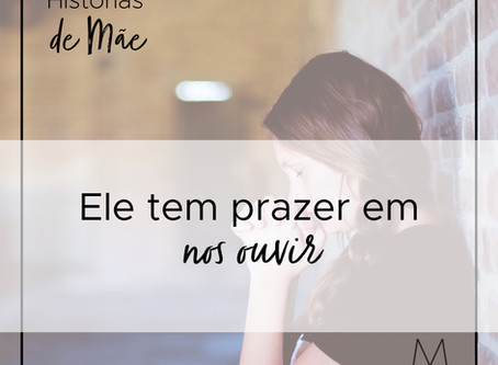 Ele tem prazer em nos ouvir