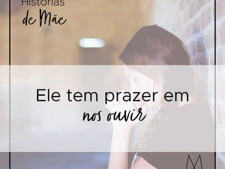 Ele tem prazer em nos ouvir