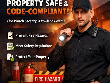 How Fire Watch Security Guards in Rowland Heights Help Property Owners Stay Code-Compliant?