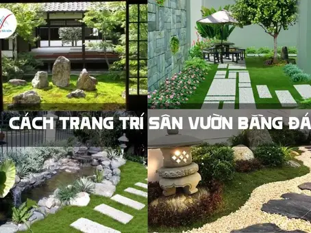Cách Trang Trí Sân Vườn Bằng Đá: Biến Khu Vườn Của Bạn Thành Thiên Đường