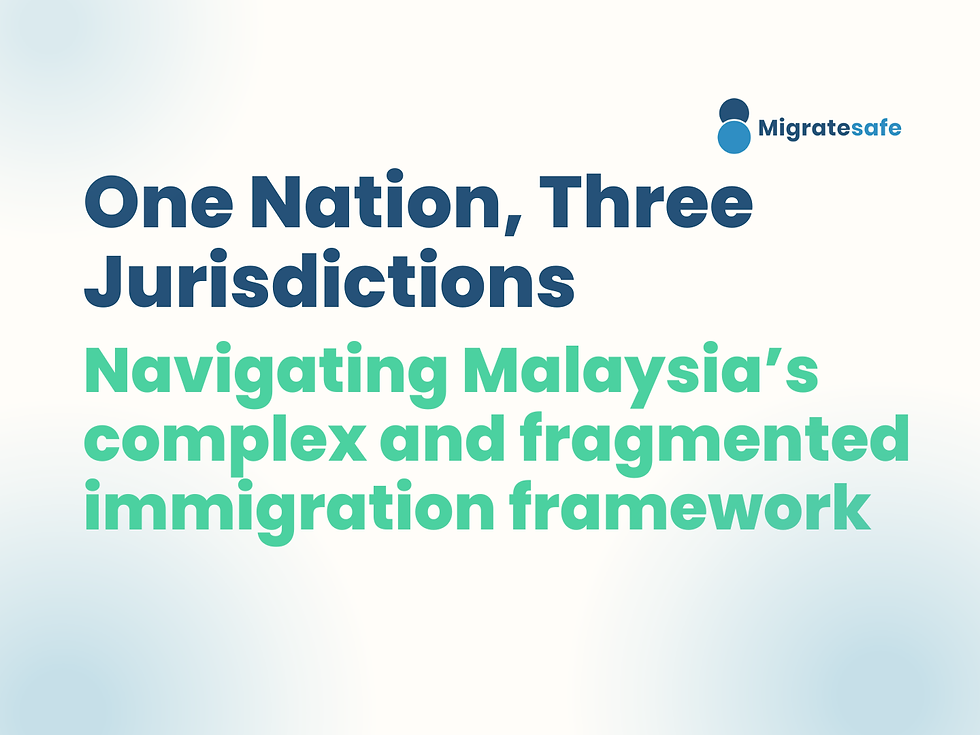 One Nation, Three Jurisdictions: Navigating Malaysia's complex and fragmented immigration framework