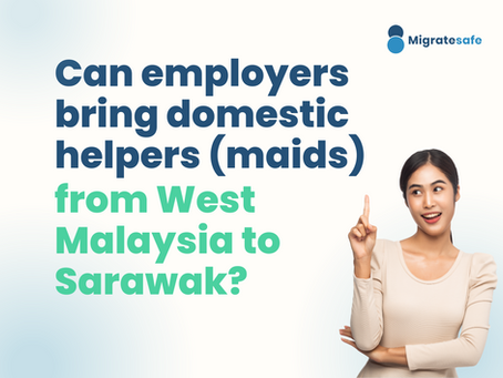 Can employers bring domestic helpers (maids) from West Malaysia to Sarawak?