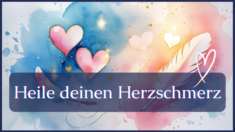 Heile deinen Herzschmerz