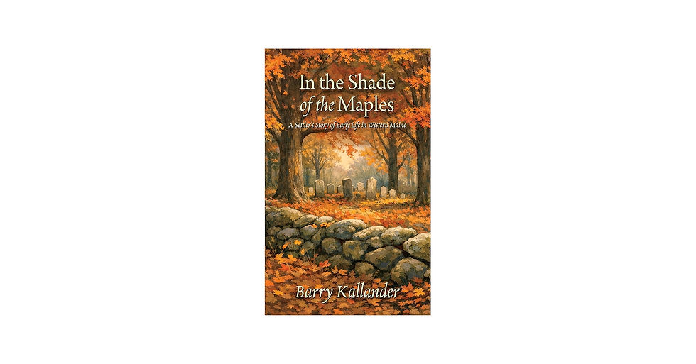 Book Club: In the Shade of Maples: A Settler's Story of Life in Western Maine by Barry Kallander