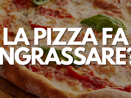 LA PIZZA FA INGRASSARE ?