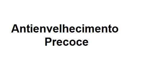 Antienvelhecimento precoce