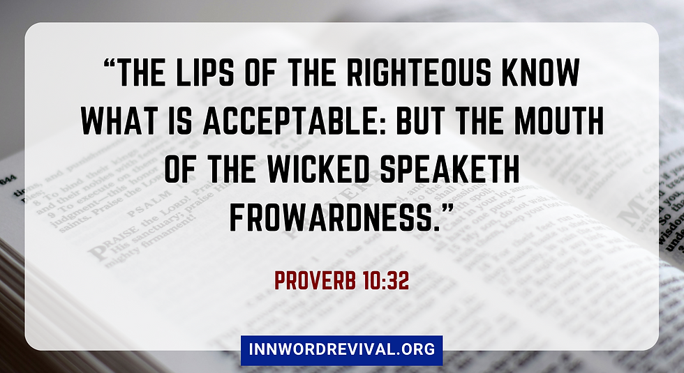 HOW DOES YOUR TONGUE SPEAK? - RIGHTEOUSLY OR FROWARDLY