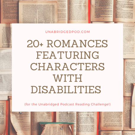 20+ Romances Featuring Characters with Disabilities (for the Unabridged Podcast Reading Challenge!)