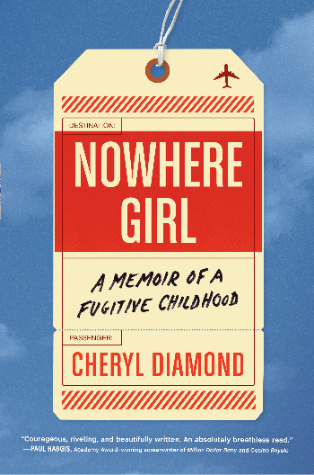 Book cover of Cheryl Diamond's Nowhere Girl: A Memoir of a Fugitive Childhood