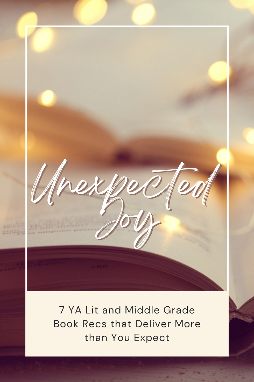 Words Unexpected Joy over an open book with fairy lights; words 7 YA Lit and Middle Grade Book Recs that Deliver More than You Expect in text box