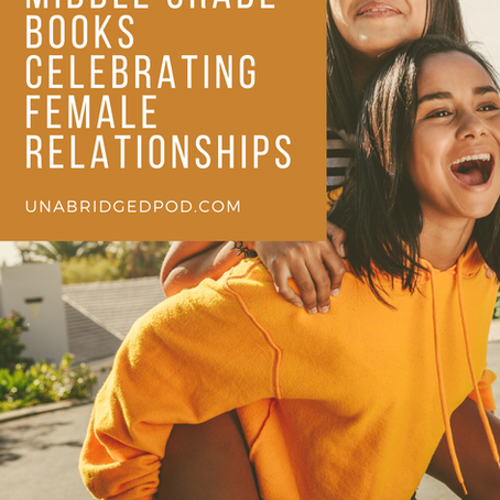 Amazing Middle-Grade Books Celebrating Strong Female Characters and Relationships