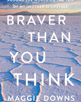 Maggie Downs's Braver than You Think - More than a Travel Memoir