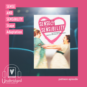 Patreon Episode: Discussion of SENSE AND SENSIBILITY Book-to-Stage Adaptation
