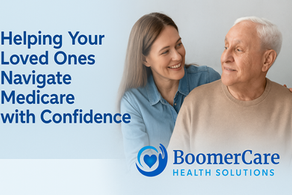 Helping Your Loved Ones Navigate Medicare with Confidence
