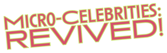 Micro-Celebrities: REVIVED!