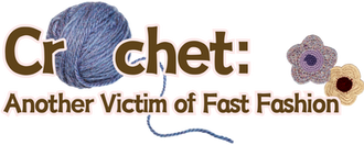 Crochet: Another Victim of Fast Fashion