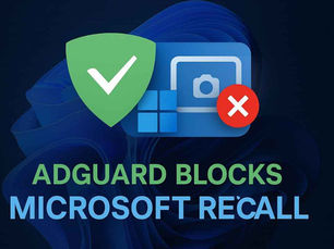 AdGuard Joins Brave and Signal in Blocking Microsoft Recall by Default to Safeguard User Privacy