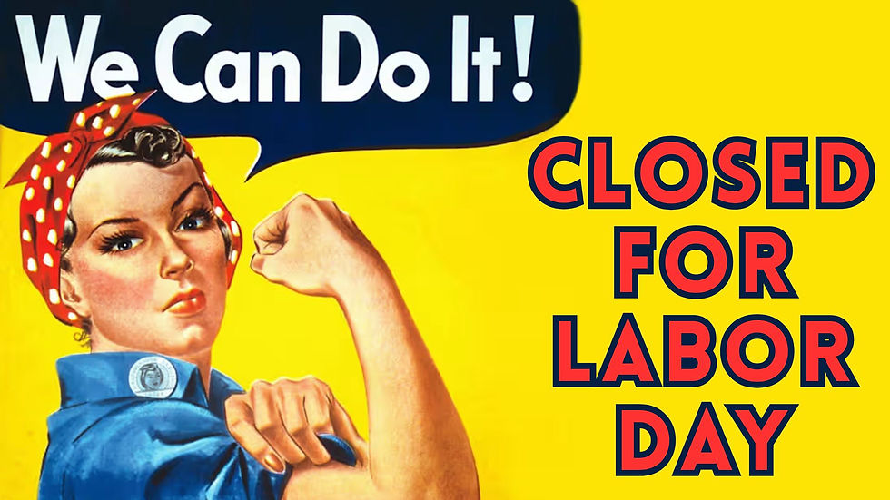 CLOSED - Happy Labor Day!