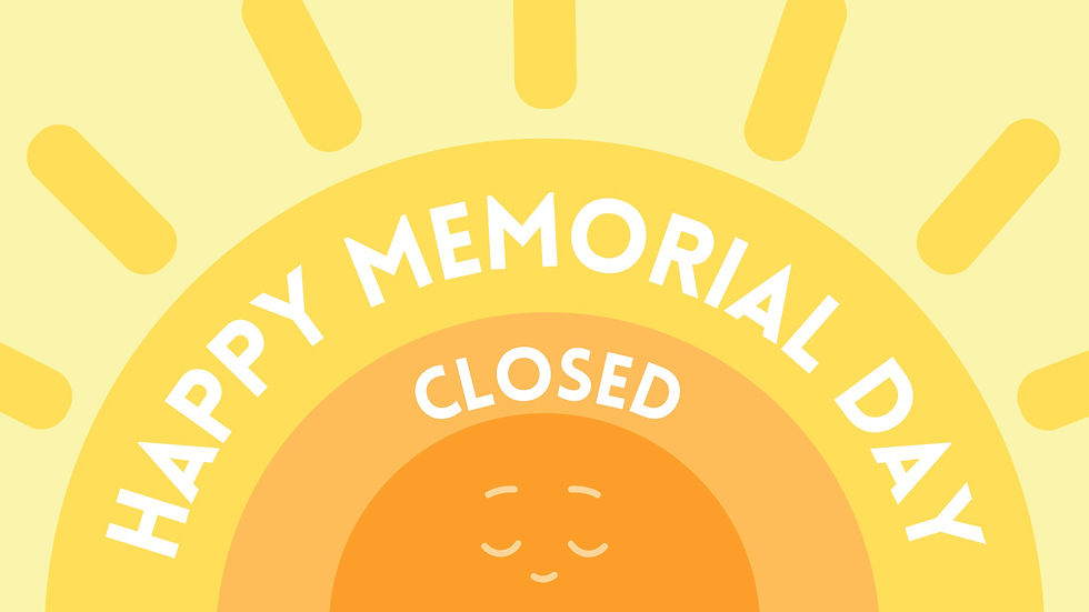 CLOSED - Happy Memorial Day!