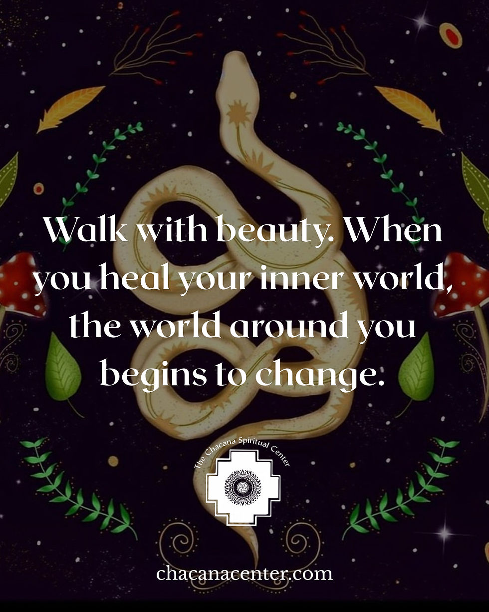 Graphic with text overlay + "Walk with beauty. When you heal your inner world, the world around you begins to change." + Inner world healing and shamanic transformation through energy medicine at the Chacana Spiritual Center.