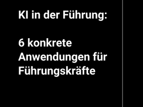 KI in der Führung: 6 konkrete Anwendungen für Führungskräfte