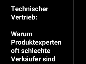 Technischer Vertrieb: Warum Produktexperten oft schlechte Verkäufer sind